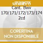Cant. Bwv 170/171/172/173/174 2cd cd