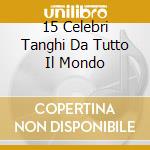 15 Celebri Tanghi Da Tutto Il Mondo cd