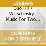 Duo Hiil / Wiltschinsky - Music For Two Guitars cd musicale