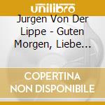 Jurgen Von Der Lippe - Guten Morgen, Liebe Sorgen cd