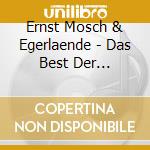 Ernst Mosch & Egerlaende - Das Best Der Volkstuemlic cd musicale di Ernst Mosch & Egerlaende