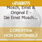 Mosch, Ernst & Original E - Die Ernst Mosch Superhitp cd musicale di Mosch, Ernst & Original E