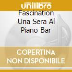 Fascination Una Sera Al Piano Bar cd