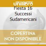 Fiesta 16 Successi Sudamericani cd