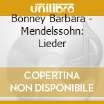 Bonney Barbara - Mendelssohn: Lieder cd musicale