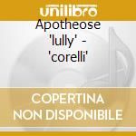 Apotheose 'lully' - 'corelli' cd