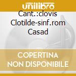 Cant.:clovis Clotilde-sinf.rom Casad cd