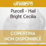 Purcell - Hail Bright Cecilia cd musicale di PURCELL/GARDINER