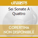 Sei Sonate A Quattro cd
