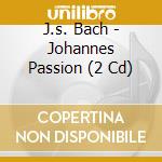 J.s. Bach - Johannes Passion (2 Cd) cd