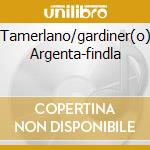 Tamerlano/gardiner(o) Argenta-findla cd musicale di HANDEL