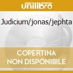 Judicium/jonas/jephta cd
