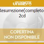 Resurrezione(completo) 2cd cd