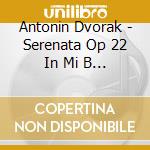 Antonin Dvorak - Serenata Op 22 In Mi B 52 (1875) Per Archi