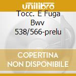 Tocc. E Fuga Bwv 538/566-prelu cd