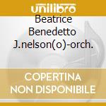 Beatrice Benedetto J.nelson(o)-orch. cd