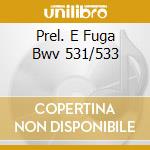 Prel. E Fuga Bwv 531/533 cd