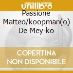 Passione Matteo/koopman(o) De Mey-ko cd musicale di BACH J.S.