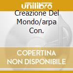 Creazione Del Mondo/arpa Con. cd
