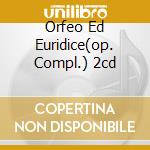 Orfeo Ed Euridice(op. Compl.) 2cd cd