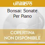 Bonsai: Sonate Per Piano