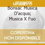 Bonsai: Musica D'acqua; Musica X Fuo cd musicale di HANDEL/PAILLARD