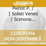 Pierlot P. / I Solisti Veneti / Scimone Claudio - Oboe Concertos cd