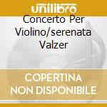 Concerto Per Violino/serenata Valzer cd