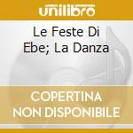 Le Feste Di Ebe; La Danza cd
