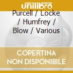 Purcell / Locke / Humfrey / Blow / Various cd