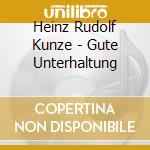 Heinz Rudolf Kunze - Gute Unterhaltung cd