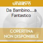 Da Bambino...a Fantastico cd