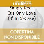 Simply Red - It's Only Love (3' In 5'-Case) cd