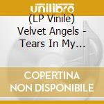 (LP Vinile) Velvet Angels - Tears In My Eyes lp vinile di Velvet Angels