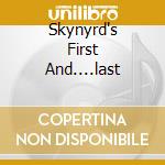 Skynyrd's First And....last cd musicale di LYNYRD SKYNYRD