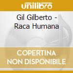 Gil Gilberto - Raca Humana cd musicale di GIL GILBERTO