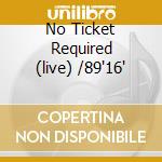 No Ticket Required (live) /89'16' cd