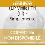 (LP Vinile) Tri (El) - Simplemente vinile