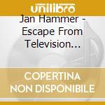 Jan Hammer - Escape From Television (1987) cd