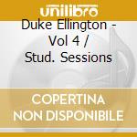Duke Ellington - Vol 4 / Stud. Sessions cd musicale di ELLINGTON DUKE