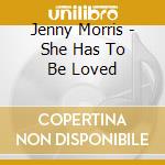 Jenny Morris - She Has To Be Loved cd musicale di Jenny Morris
