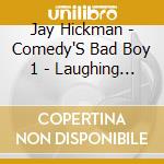 Jay Hickman - Comedy'S Bad Boy 1 - Laughing Hyena Tapes cd