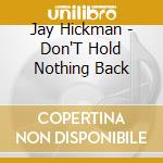 Jay Hickman - Don'T Hold Nothing Back