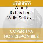 Willie P Richardson - Willie Strikes Again cd