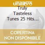 Truly Tasteless Tunes 25 Hits / Various - Truly Tasteless Tunes 25 Hits / Various cd