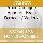 Brain Damage / Various - Brain Damage / Various cd musicale
