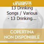 13 Drinking Songs / Various - 13 Drinking Songs / Various cd