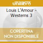 Louis L'Amour - Westerns 3 cd musicale di Louis L'Amour