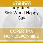 Larry Reeb - Sick World Happy Guy cd