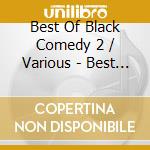 Best Of Black Comedy 2 / Various - Best Of Black Comedy 2 / Various cd musicale